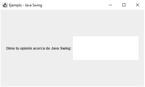 Descripción de la imagen: Interfaz gráfica con título “Ejemplo - Java Swing”, en el núcleo de la interfaz hay un texto en negrita -ubicado en el lado izquierdo- que dice “Dime tu opinión sobre Java Swing:”. A la derecha del texto, hay un campo de texto vacío.